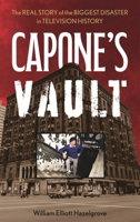 Capone's Vault: The Real Story of the Biggest Disaster in Television History B0FPZ95MG6 Book Cover