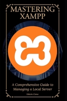 Mastering XAMPP: A Comprehensive Guide to Managing a Local Server B0DQVHLLLR Book Cover