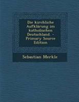 Die Kirchliche Aufkl�rung Im Katholischen Deutschland. B0BNW69ZGT Book Cover
