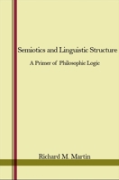 Semiotics and Linguistic Structure: A Primer of Philosophic Logic 1438434189 Book Cover