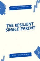 The Resilient Single Parent: Strategies for Emotional Strength B0DY2V8WXG Book Cover