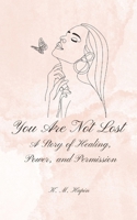 You Are Not Lost: A Story of Healing, Power, and Permission B0FJ6VPP19 Book Cover