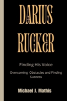 DARIUS RUCKER: Finding His Voice - Overcoming Obstacle and Finding Success B0CV51LV86 Book Cover