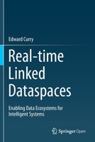 Real-Time Linked Dataspaces : Enabling Data Ecosystems for Intelligent Systems 1013274644 Book Cover