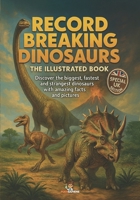 Record Breaking Dinosaurs: The Illustrated Book. Discover the biggest, fastest and strangest dinosaurs with amazing facts and pictures B0FLP6LQGR Book Cover