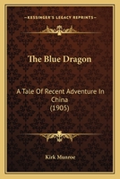 The Blue Dragon: A Tale of Recent Adventure in China 197408227X Book Cover