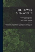The Tower Menagerie: Comprising the Natural History of the Animals Contained in That Establishment; 1015170285 Book Cover