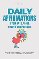 Daily Affirmations: A Year of Self-Love, Growth, and Positivity. B0DXDBMW9H Book Cover