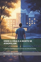 ONDE A VIDA E A MORTE SE ATROPELAM: Crônicas e Bastidores de 25 Anos na Linha de Frente (Portuguese Edition) B0GN3R1622 Book Cover