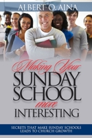 Making Your Sunday School More Interesting: Secrets that make Sunday Schools lead to Church Growth B0C9SNG8Q2 Book Cover