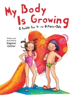 My Body is Growing: A Guide for Children, Ages 4 to 8 1510746595 Book Cover