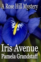 Iris Avenue: Rose Hill Mystery Series 1453671153 Book Cover