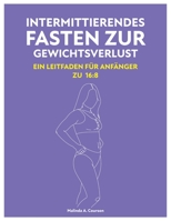 Intermittierendes Fasten Zur Gewichtsverlust: Ein Leitfaden Für Anfänger Zu 16:8 B0C5P7VX8Y Book Cover
