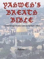 Yahweh's Breath Bible, Volume 1: Literal Strong's Version with Sacred Name added 145201485X Book Cover