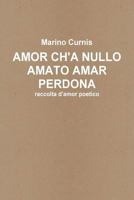 Amor ch'a nullo amato amar perdona: raccolta d'amor poetico 1502988364 Book Cover