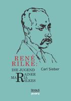 Rene Rilke. Die Jugend Rainer Maria Rilkes 3958015123 Book Cover
