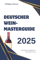 Deutscher Wein-Masterguide 2025: Der Expertenratgeber zu deutschem Wein (German Edition) B0DS1Q8CK2 Book Cover