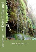 Drive To Panama!: You Can Do It!. 145377064X Book Cover