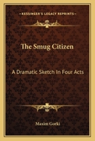 The Smug Citizen: A Dramatic Sketch In Four Acts 1162745061 Book Cover
