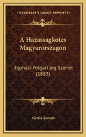 A Hazassagkotes Magyarorszagon: Egyhazi Polgari Jog Szerint (1883) 1168109035 Book Cover