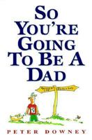 So You're Going to Be a Dad 0738219061 Book Cover