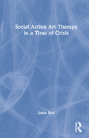 Social Action Art Therapy in a Time of Crisis 0367696223 Book Cover