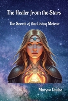 The Healer from the Stars: The Secret of the Living Meteor B0FN6TRKC6 Book Cover