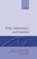 Wills, Inheritance, and Families (Oxford Socio-Legal Studies) 0198258348 Book Cover