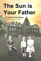The Sun is Your Father: A Castle Family History 1928114326 Book Cover