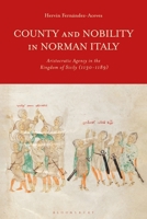 County and Nobility in Norman Italy: Aristocratic Agency in the Kingdom of Sicily, 1130-1189 1350201650 Book Cover