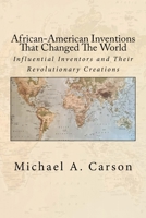 African-American Inventions That Changed The World: Influential Inventors and Their Revolutionary Creations 0692949399 Book Cover
