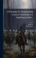 Ottonis Et Rahewini Gesta Friderici I. Imperatoris... 1024579328 Book Cover