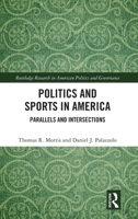 Politics and Sports in America: Parallels and Intersections (Routledge Research in American Politics and Governance) 1041262574 Book Cover