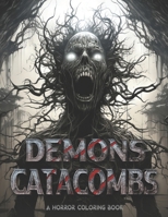 Demons Catacombs An Adult Horror Coloring Book For Relaxation and Stress Relief B0CKNWX2BK Book Cover