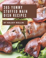 365 Yummy Stuffed Main Dish Recipes: From The Yummy Stuffed Main Dish Cookbook To The Table B08JK59FYD Book Cover