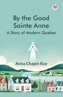 By the Good Sainte Anne A Story Of Modern Quebec 9369421246 Book Cover