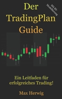 Der Tradingplan Guide: Ein Leitfaden F�r Erfolgreiches Trading! 1796365882 Book Cover
