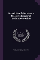 School health services, a selective review of evaluative studies 137826312X Book Cover