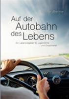 Auf der Autobahn des Lebens: Ein Lebensratgeber für Jugendliche … und Erwachsene 3741229490 Book Cover