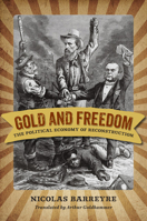 Gold and Freedom: The Political Economy of Reconstruction 0813947251 Book Cover