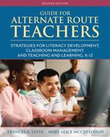 Guide for Alternate Route Teachers: Strategies for Literacy Development, Classroom Management and Teaching and Learning, K-12 0132316374 Book Cover