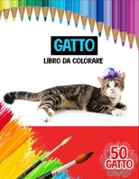 Gatto libro da colorare: Un libro da colorare per adulti con 50 illustrazioni per gli amanti dei gatti B08C92BDXM Book Cover