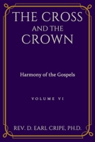 The Cross and the Crown - Harmony of the Gospels, Part 6 null Book Cover