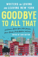 Goodbye to All That: Writers on Loving and Leaving New York 1580054943 Book Cover