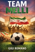 Team Melli: Iran, Politics, and Perseverance on the Pitch (Football Nations: Stories of Glory and Strife) B0GWPVFWS1 Book Cover