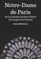 Notre-Dame de Paris: De la Colombe du Saint-Esprit à la Langue des Oiseaux (French Edition) 2846083088 Book Cover
