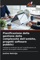 Pianificazione della gestione della complessità dell'ambito, progetti software pubblici: Intelligenza Artificiale (AI) per la pianificazione e la ... progetti software pubblici (Italian Edition) 6207603389 Book Cover