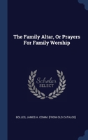 The Family Altar, Or Prayers For Family Worship - Primary Source Edition 1022612824 Book Cover