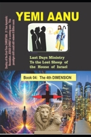 Book 04: THE 4TH DIMENSION (LAST DAYS MINISTRY TO THE LOST SHEEP OF THE HOUSE OF ISRAEL) B0GJSFLJVD Book Cover