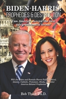 Biden-Harris: Prophecies & Destruction: Can America survive the next two presidential terms? 1641060972 Book Cover